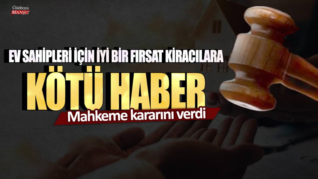 Ev sahipleri için iyi bir fırsat kiracılara ise kötü haber! Mahkeme kararını verdi 1